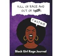 Black Girl Rage Journal: Full of Rage and Out of F*cks