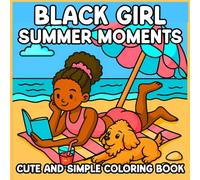 Black Girl Summer Moments Coloring Book: Bold and Easy Coloring Pages Featuring Fun Summer Scenes for Black Girls, African American Style, Natural Hair, and Fashion for Adults and Teens