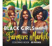Black Girls at the Farmer's Market: A Fresh, Fun Coloring Book for Black Women: A Harvest of Joy, Community & Self-Care with Journaling Prompts and Affirmations