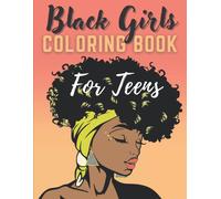 Black Girls Coloring Book For Teens: Colouring Pages With Beautiful Afro-American Women For Stress Relief And Relaxation Designs And Portraits With African Beauties - Celebrating Black And Brown Wom