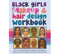 Black Girls Makeup & Hair Design Workbook: Inclusive Beauty Templates with Melanin Magic: 200+ Practice Face Charts for Creative Beauty Looks, Natural ... Brow Designs for Melanin-Rich Makeup Artistry