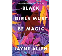 Black Girls Must Be Magic: A Story of Love, Self-Discovery, and the Strength to Rise Above-from the Author of the New Holiday Romance The Most Wonderful Time