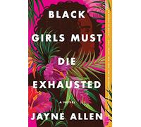 Black Girls Must Die Exhausted: A Tale of Modern Womanhood, Unexpected Setbacks, and the Courage to Dream-from the Author of the New Holiday Romance The Most Wonderful Time