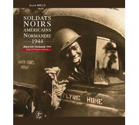 Black GIs Normandy 1944 Black GI's Normandy 1944 - MILLS Alice - Cahiers Du Temps Eds - broché - Beau livre