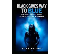 BLACK GIVES WAY TO BLUE: The William Duvall Story -An Unauthorized Biography