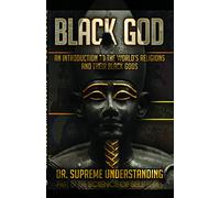 Black God: An Introduction to the World's Religions and Their Black Gods