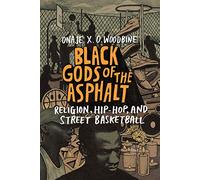 Black Gods of the Asphalt: Religion, Hip-Hop, and Street Basketball