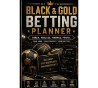 Black & Gold Betting Planner: Sports Betting Tracker to Log Bets Manage Bankroll Analyze Performance and Build Consistent Discipline