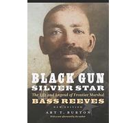 Black Gun Silver Star: The Life and Legend of Frontier Marshal Bass Reeves