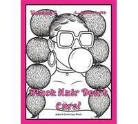 Black Hair Don't Care Volume 1: African American Coloring Book for Adults: Beautiful Black Women with Natural Hairstyles, Braids, Afros, Locs, and Protective Styles for Relaxation and Self-Care