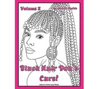 Black Hair Don't Care! Volume 2: African American Coloring Book for Adults: Beautiful Black Women with Natural Hairstyles, Braids, Afros, Locs, and Protective Styles for Relaxation and Self-Care