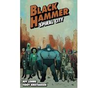 Black Hammer Volume 9: Spiral City