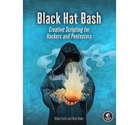 Black Hat Bash: Creative Scripting for Hackers and Pentesters