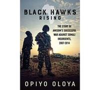 Black Hawks Rising - The Story of AMISOMs Successful War against Somali Insurgents, 2007-2014 - [Version Originale] Inconnu (Auteur)