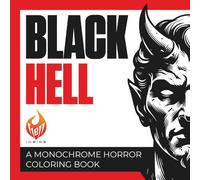 BLACK HELL: A Monochrome Horror Coloring Book: Black and White Dark Fantasy for Adults