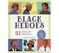 Black Heroes: A Black History Book for Kids: 51 Inspiring People from Ancient Africa to Modern-Day U.S.A.