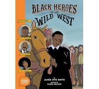 Black Heroes of the Wild West: Featuring Stagecoach Mary, Bass Reeves, and Bob Lemmons: A TOON Graphic