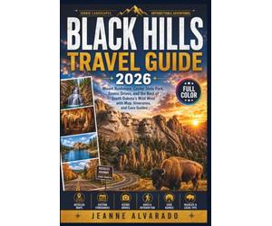 BLACK HILLS TRAVEL GUIDE 2026: Mount Rushmore, Custer State Park, Scenic Drives, and the Best of South Dakota's Wild West with Map, Itineraries, and Cave Guides