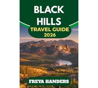BLACK HILLS TRAVEL GUIDE 2026: THE ESSENTIAL ROAD-TRIPPER’S GUIDE TO PARKS, TOWNS &TIMELESS LANDMARKS