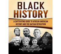 Black History: A Captivating Guide to African American History and the Haitian Revolution
