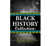 Black History Collection (Slave Narratives Collections): Up From Slavery, The Souls of Black Folk, Narrative of the live of Frederik Douglass, Twelve ... Slave & Incidents on the Life of a Slave Girl
