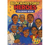 Black History Heroes Coloring Book: 50 Inspiring Black Leaders, Artists, Scientists, and Athletes