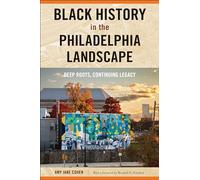 Black History in the Philadelphia Landscape: Deep Roots, Continuing Legacy