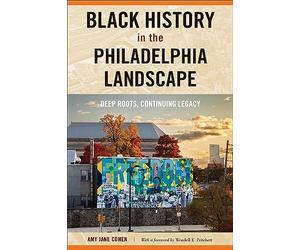 Black History in the Philadelphia Landscape: Deep Roots, Continuing Legacy