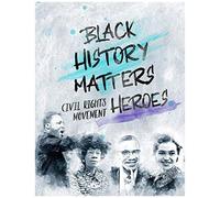 Black History Matters: Civil Rights Movement Heroes
