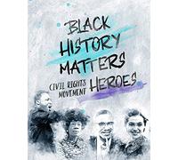 Black History Matters: Civil Rights Movement Heroes