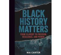 Black History Matters: From Slavery to Freedom, Resilience, and Power