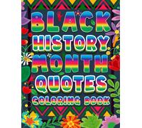 Black History Month Quotes Coloring Book: Relax And Reflect On The Contributions Of Black Americans With Inspiring Quote And Colouring. An Inspirational And Motivational Stress Relief Book For A Peace