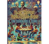 Black History Trivia Crosswords for Clever Kids & Teens: 96 Brain-Teasers Uncovering Hidden Black History Legends!