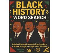 BLACK HISTORY WORD SEARCH BOOK: Celebrating African American Leaders, Culture and Legacy Through Large-Print Word Puzzles| 150+ Inspiring Word ... Trailblazers, Icons and Historic Achievements