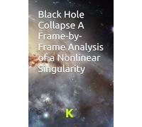 Black Hole Collapse A Frame-by-Frame Analysis of a Nonlinear Singularity
