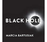 Black Hole: How an Idea Abandoned by Newtonians, Hated by Einstein, and Gambled on by Hawking Became Loved