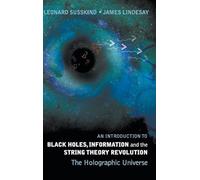 Black Holes, Information And The String Theory Revolution: The Holographic Universe