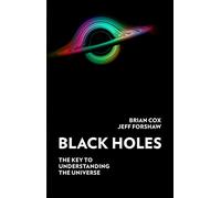Black Holes: The Key to Understanding the Universe