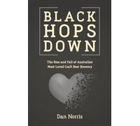 Black Hops Down: The Rise And Fall Of Australias Most Loved Craft Beer Brewery
