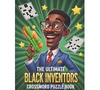 Black Inventors Crossword Puzzle Book: 700+ Clues on African American Scientists & Innovators Word Puzzles with Answer Key for All Ages