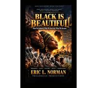 BLACK IS BEAUTIFUL: What We Endured. What We Survived. What We Became