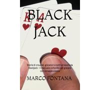 BLACK JACK: Storie di croupier, giocatori e notti al tavolo da blackjack - Il manuale completo per giocare con consapevolezza