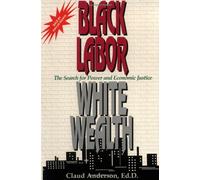 Black Labor, White Wealth: The Search for Power and Economic Justice