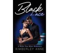 Black Lace A Make You Mine Romance - Book 3 - Kimberley Anne - Whitelion Publishing - ebook (ePub) - Livre