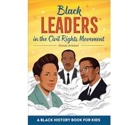 Black Leaders in the Civil Rights Movement: A Black History Book for Kids