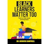 Black Learners Matter Too Third to Fifth Grade Coloring Book