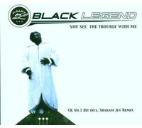 Black Legend - You See The Trouble with Me