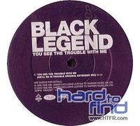 Black Legend - You See The Trouble with Me [Import]