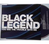 Black Legend - You See The Trouble with Me [Import]