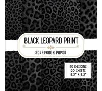 Black Leopard Print Scrapbook Paper: 20 Double-Sided Decorative Craft Paper Sheets with 10 Bold Animal Designs for Wrapping, Junk Journals, Origami, Collage, Scrapbooking & More | 8.5 x 8.5